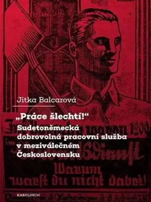 "Práce šlechtí" Sudetoněmecká dobrovolná pracovní služba v meziválečném Československu Oblíbený