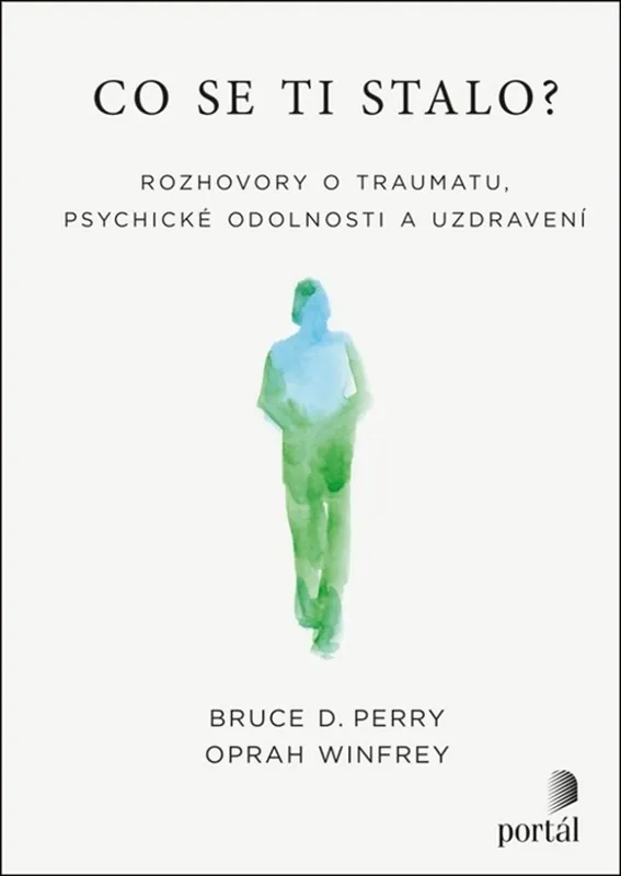 Co se ti stalo? - Rozhovory o traumatu, psychické odolnosti a uzdravení Akční Cena