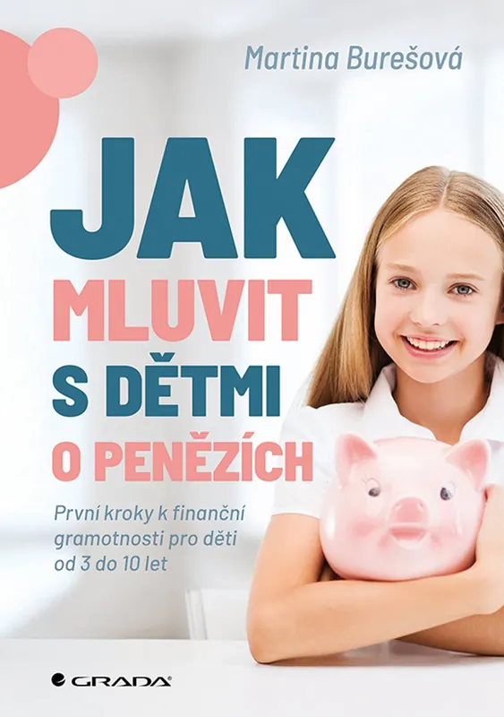 Jak mluvit s dětmi o penězích - První kroky k finanční gramotnosti pro děti od 3 do 10 let Zlevněný