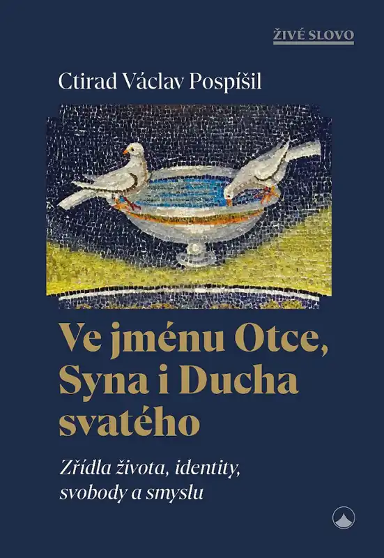 Rychlé Dodání Ve jménu Otce, Syna i Ducha svatého - Zřídla života, identity, svobody a smyslu