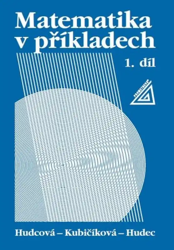 Matematika v příkladech, 1. díl - Milada Hudcová, Tomáš Hudec, L. Kubičíková Must-Have