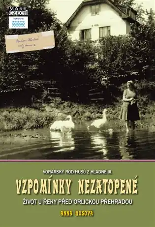 Autentický Vzpomínky nezatopené - Život u řeky před Orlickou přehradou
