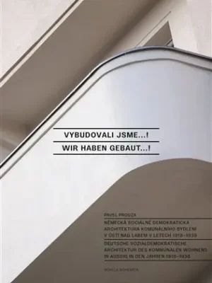 Vybudovali jsme...! / Wir haben gebaut...!: Německá sociálně-demokratická architektura komunálního bydlení v Ústí nad Labem v letech 1918–1938 / Deutsche sozialdemokratische Architektur des kommunalen Wohnungsbaus in Aussig in den Jahren 1918–1938 Sleva