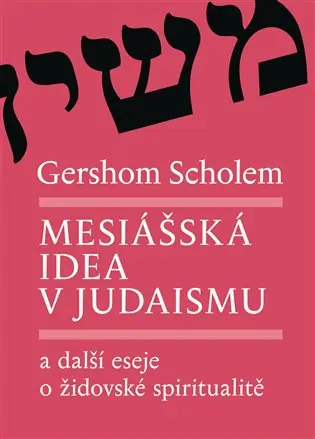 Mesiášská idea v judaismu a další eseje o židovské spiritualitě Zlevněný