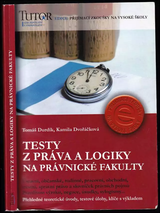 Testy z práva a logiky na právnické fakulty : [ústavní, občanské, rodinné, pracovní, obchodní, trestní, správní právo a slovníček právních pojmů : pravdivost výroku, negace, úsudky, sylogismy-- : přehledné teoretické úvody, testové úlohy, klíče s výkladem Rychlé Dodání