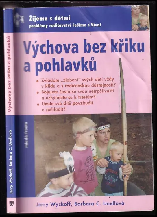 Výchova bez křiku a pohlavků : ověřená řešení nejobvyklejších problémů chování předškoláků Nová Kolekce