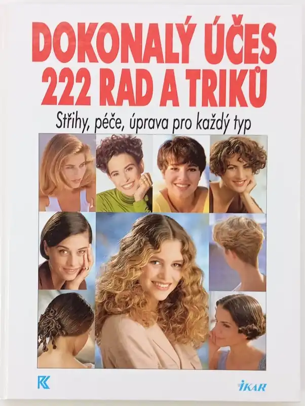 Časově Omezené Dokonalý účes 222 rad a triků          : Střihy, péče, úprava pro každý typ